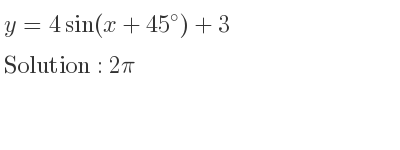 The y=4sin(x+45)+3 is 2pi